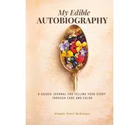 My Edible Autobiography: A Guided Journal for Telling Your Story Through Cake & Color