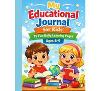 My Educational Journal for Kids: 75 Daily Learning Pages to Practice Writing, Math, Emotions & Creativity - Ages 6-9