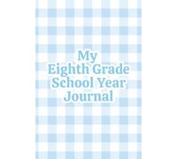 My Eighth Grade School Year Journal: For Boys | A Blue Gingham Keepsake Memory Book to Capture His Eighth Grade Year, with Age-Perfect Prompts