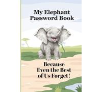 My Elephant Password Book: Because Even the Best of Us Forget!