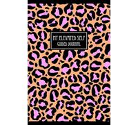 My Elevated Self Guided Journal: A Guided Journey to Mindfulness, Self-Growth, and Intentional Living: A 200-page Matte version of your path to ... and growth-in just a few minutes a day.