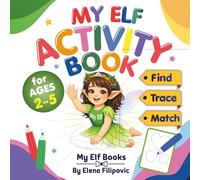 My Elf Activity Book For Ages 2-5: 100+ Fun Activities: Tracing, Matching, Coloring for Early Learning Skills