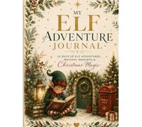 My Elf Adventure Journal: 24 Days of Elf Adventures, Missions, Memories & Christmas Magic