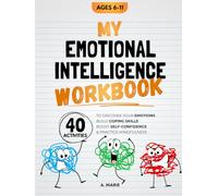 My Emotional Intelligence Workbook: 40 Activities To Discover Your Emotions, Build Coping Skills, Boost Self-Confidence & Practice Mindfulness