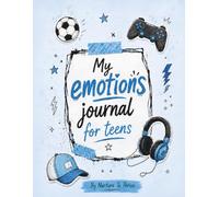 My Emotions Journal For Teens 1: A Guided workbook for Teenagers to Understand Feelings, Build Confidence and Develop Emotional Regulation Skills