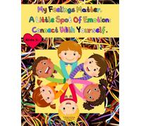 My Emotions Matter. A Little Spot Of Emotion: Connect With Yourself .: Feelings Activity Coloring Book for Kids. 5+