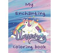 My Enchanting Unicorn: A Fun-Filled Coloring Book For Kids 4-7