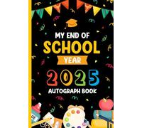 My End of School Year 2025 Autograph Book: A Memory Keepsake for Last Day Signatures, Graduation Notes, and Special Messages from Friends, Classmates, & Teachers.
