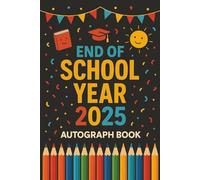 My End-of-School Year 2025 Autograph & Memory Book for Kids: A Fun Last Day of School Keepsake Journal to Collect Signatures, Messages, Drawings & ... Graduation Gift for Boys and Girls Ages 6-12