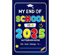 My End-of-School-Year Autograph Book: A Fun Memory Keepsake for Kids to Collect Signatures, Messages, and Doodles.