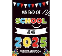 My End-of-School-Year Autograph Book: A Fun Memory Keepsake for Kids to Collect Signatures, Messages, and Doodles.