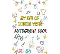My End of School Year Autograph Book: Memory Book A Keepsake for Kids to Collect Signatures, Messages, and Photos