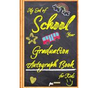My End of School Year Graduation Autograph Book for Kids: Make The Most Of Final Days With This Memory-Packed Signature Journal. Let Classmates And Teachers Leave Behind More Than Just Memories.