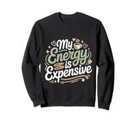My Energy Is Expensive Umore Forte Presenza Felpa