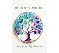 My Energy Plants the Seeds of My Dreams: Portable Manifestation & Goal-Setting Notebook: Compact 6x9 Journal for Affirmations, Gratitude, and Success Planning