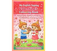My English-Tagalog Valentine's Colouring Book: Aking English-Tagalog na Pangkulay na Aklat para sa Araw ng mga Puso