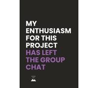 My Enthusiasm For This Project Has Left The Group Chat: Sarcastic Lined Notebook for Work, Bosses and Office Life | Great Gag Gift or Secret Santa Idea for Coworkers