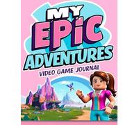 My Epic Adventures: The Ultimate Gaming Journal Vol 2