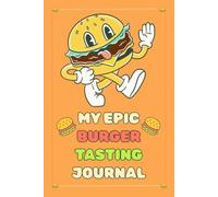 My Epic Burger Tasting Journal: A Whimsical Burger Rating Notebook for Foodies and Gag Gift Seekers - Document, Rate, and Review Burgers! | Record & Rank Quality of Ingredients