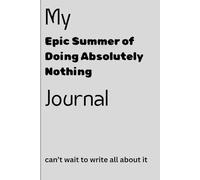 My Epic Summer of Doing Absolutely Nothing Journal: funny gift notebook for friends and family