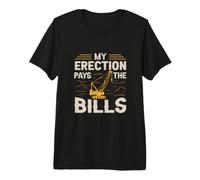 My Erection Pays The Bills for a Construction Truck Driver Maglietta Premium