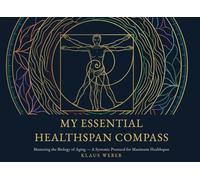 My Essential Healthspan Compass: Mastering the Biology of Aging - A Systems Protocol for Maximum Healthspan