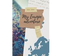 My Europe Adventures - Travel Journal: Adventure notebook for your Europe vacation stay. Write down your adventures in this travelling journal