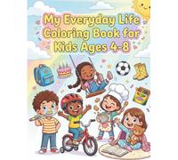 My Everyday Life Coloring Book for Kids Ages 4-8: 50 Cute Real-Life Scenes: Home, School, Park, Birthday Party & More - Bold & Easy Large Print Activity Book