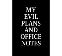 My Evil Plans and Office Notes: A Funny Notebook for Work, Meetings, and Secret Ideas: A Hilarious Office Notebook for Coworkers, Managers, and Anyone with Evil Plans at Work