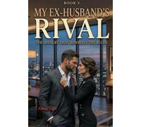 My Ex-Husband’s Rival: An Enemies-to-Lovers Billionaire Romance