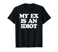 My Ex Is An Idiot - Divertente Detto Sarcastico Ragazze Donne Carino Maglietta