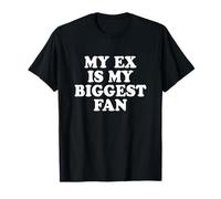 My Ex Is My Biggest Fan Maglietta