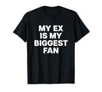 MY EX IS MY BIGGEST Fan X Only Love Fan Ex Girlfriend Exfriund Maglietta