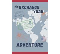 My Exchange Student Adventure: The Ultimate Exchange Year Journal: Plan, Reflect, and Capture Every Moment of Your Adventure