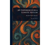 My Experiences in a Lunatic Asylum