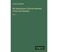 My Experiences of the War Between France and Germany: Vol. 1