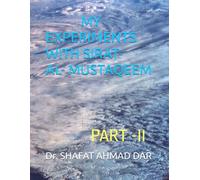 MY EXPERIMENTS WITH SIRAT -AL- MUSTAQEEM