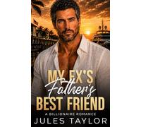 My Ex's Father's Best Friend: A Forbidden Age Gap Billionaire Romance