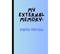 My External Memory: Paper Edition: My External Memory: Paper Edition - Funny Writing Journal for Notes, Ideas & To-Dos - Humor Gift Notebook for Men & Women - Lined Pages - Perfect Brain Backup