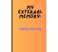 My External Memory: Paper Edition: My External Memory: Paper Edition - Funny Writing Journal for Notes, Ideas & To-Dos - Humor Gift Notebook for Men & Women - Lined Pages - Perfect Brain Backup