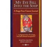 My Eye Fell Into The Soup: A Stage-Four Cancer Journal