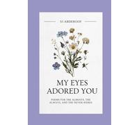 My Eyes Adored You: For the Almosts, The Always, And the Never-Weres