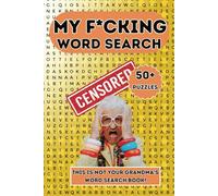 My F*cking Word Search - Not Your Grandma's Word Search Book!: Word searches with easy to read print about rude, crude, obscene and hilarious curse ... parties, gag gifts, and lots of laughs.