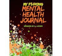 MY F$#KING MENTAL HEALTH JOURNAL