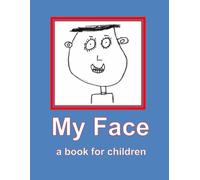 My Face - a book for chidren.: All about my face.