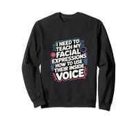 My Facial Expressions Need An Inside Voice |-- Felpa