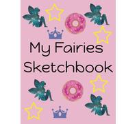 My Fairies Sketchbook: A Sketchbook for children of all ages