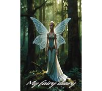 My fairy diary: whether you want to record your daily thoughts, write down your dreams, or create your own fairy tales