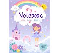 My Fairy Notebook: A Magical Lined Journal for Girls to Write, Draw, Dream, and Create