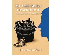 my Faith Bucket has a Hole in it: Finding Lasting Faith in a Leaking World